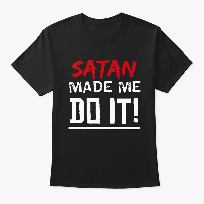 Satan Made Me Do It!